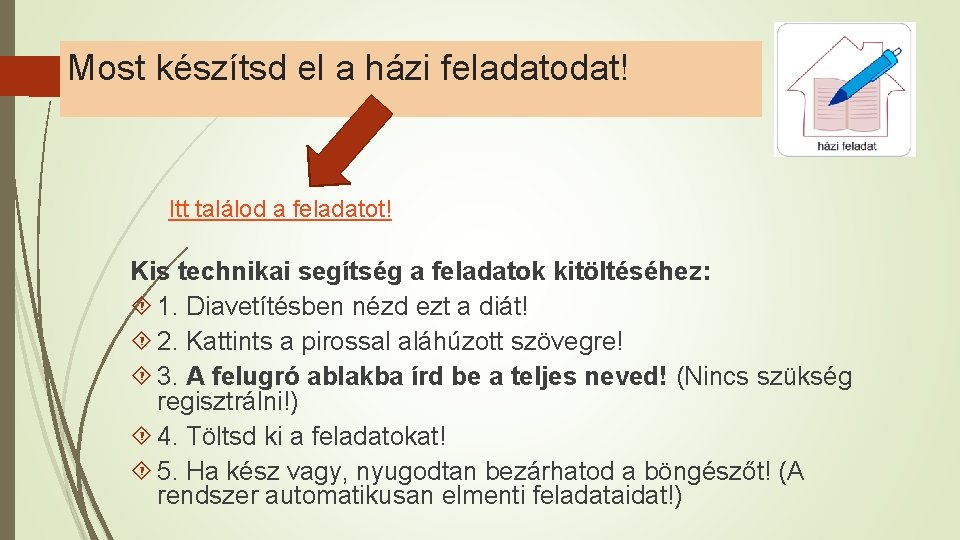 Most készítsd el a házi feladatodat! Itt találod a feladatot! Kis technikai segítség a