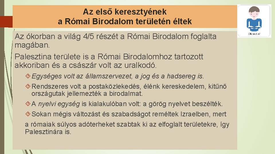 Az első keresztyének a Római Birodalom területén éltek Az ókorban a világ 4/5 részét