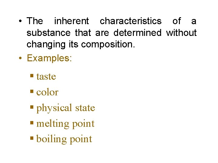  • The inherent characteristics of a substance that are determined without changing its