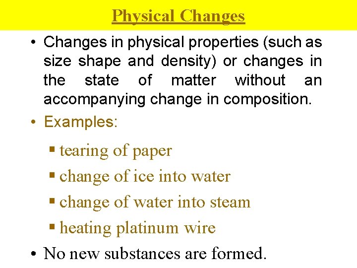 Physical Changes • Changes in physical properties (such as size shape and density) or