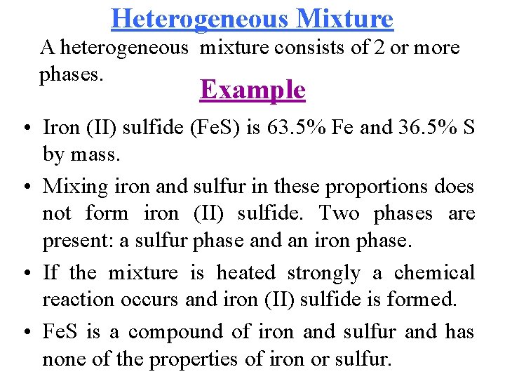 Heterogeneous Mixture A heterogeneous mixture consists of 2 or more phases. Example • Iron