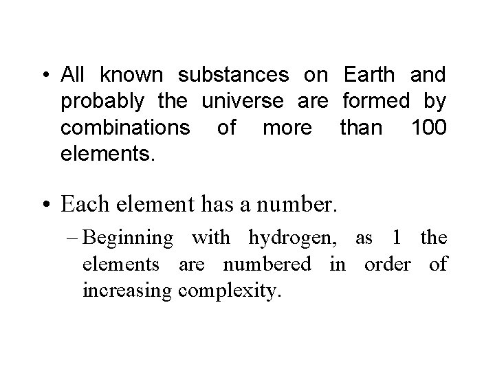  • All known substances on Earth and probably the universe are formed by