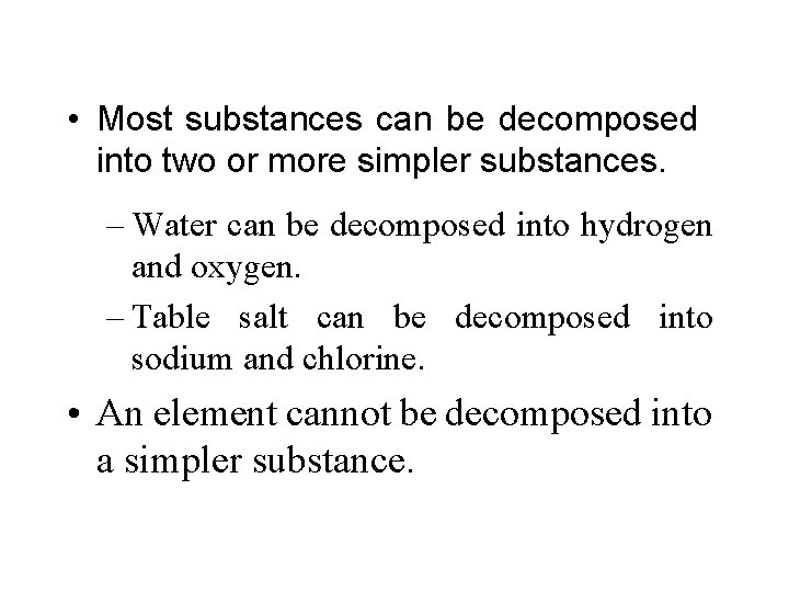  • Most substances can be decomposed into two or more simpler substances. –