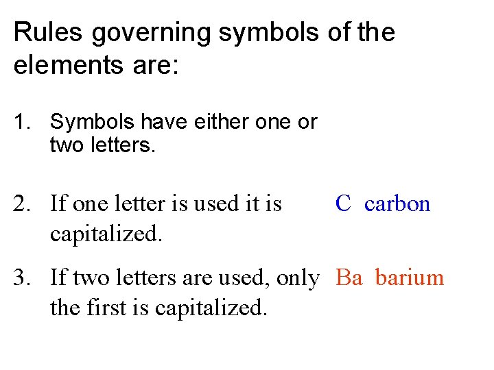 Rules governing symbols of the elements are: 1. Symbols have either one or two