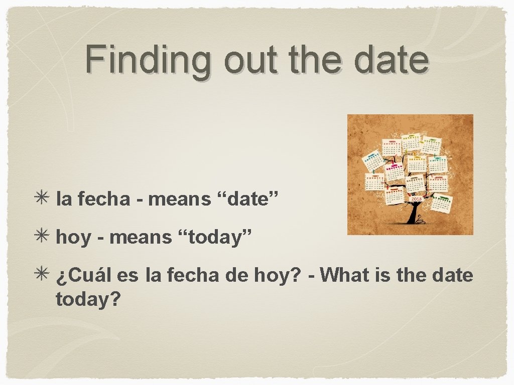 Finding out the date la fecha - means “date” hoy - means “today” ¿Cuál