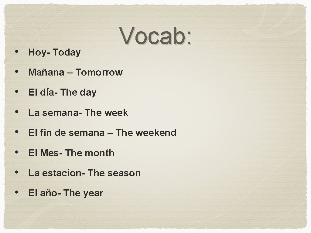 Vocab: • Hoy- Today • Mañana – Tomorrow • El día- The day •