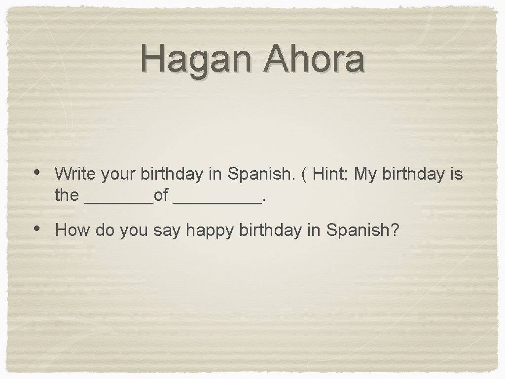 Hagan Ahora • Write your birthday in Spanish. ( Hint: My birthday is the