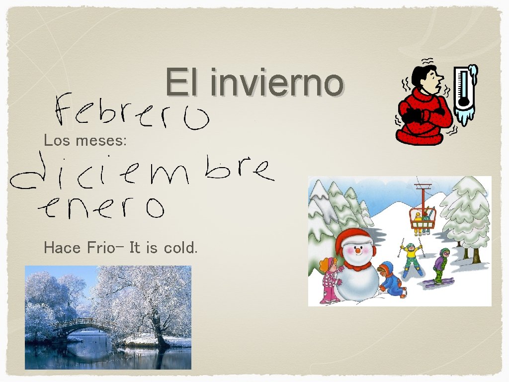 El invierno Los meses: Hace Frio- It is cold. 