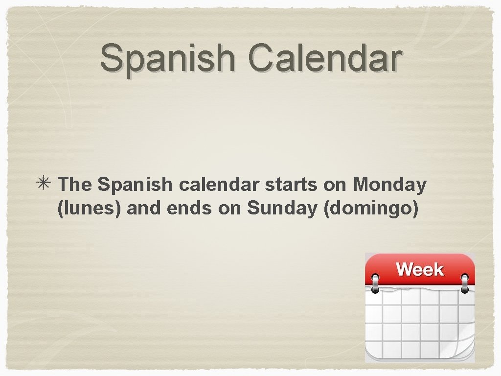 Spanish Calendar The Spanish calendar starts on Monday (lunes) and ends on Sunday (domingo)