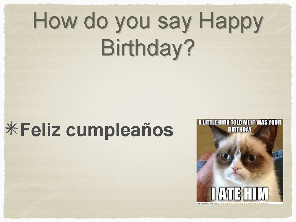 How do you say Happy Birthday? Feliz cumpleaños 