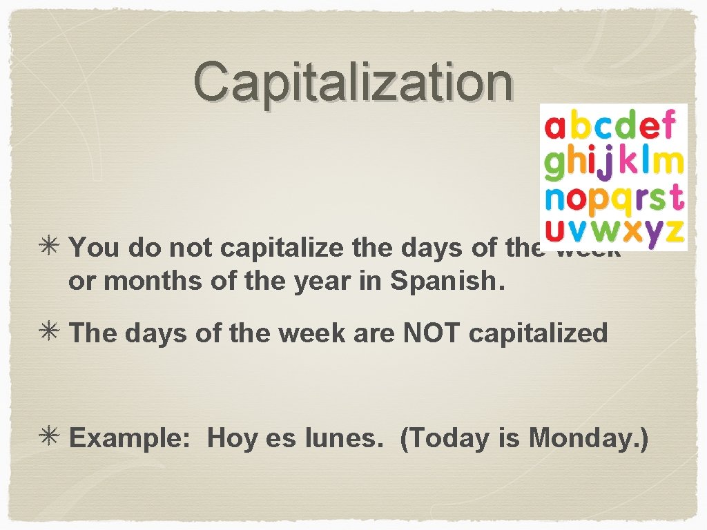 Capitalization You do not capitalize the days of the week or months of the
