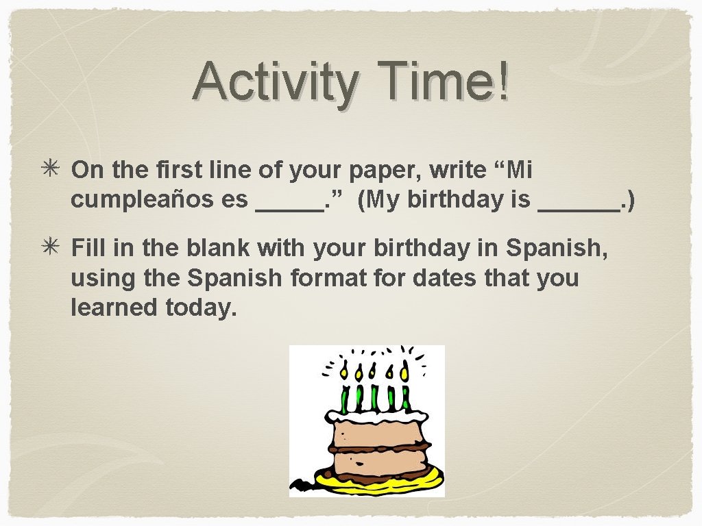 Activity Time! On the first line of your paper, write “Mi cumpleaños es _____.