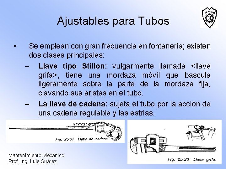 Ajustables para Tubos • Se emplean con gran frecuencia en fontanería; existen dos clases