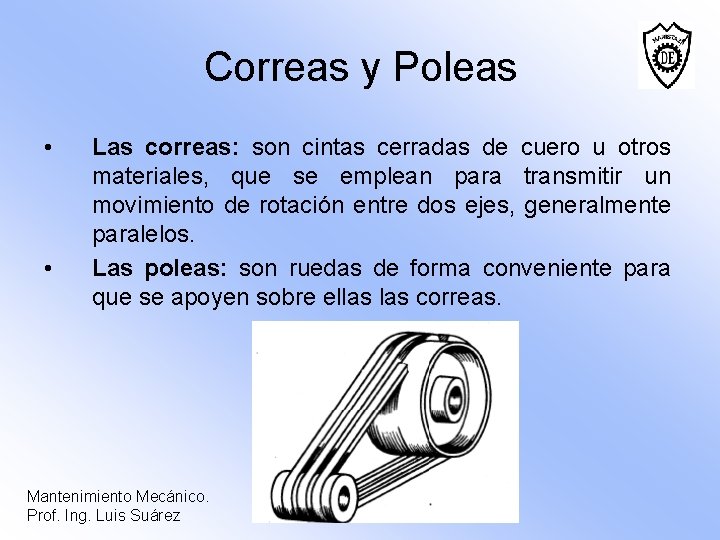 Correas y Poleas • • Las correas: son cintas cerradas de cuero u otros