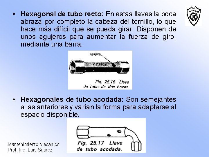  • Hexagonal de tubo recto: En estas llaves la boca abraza por completo