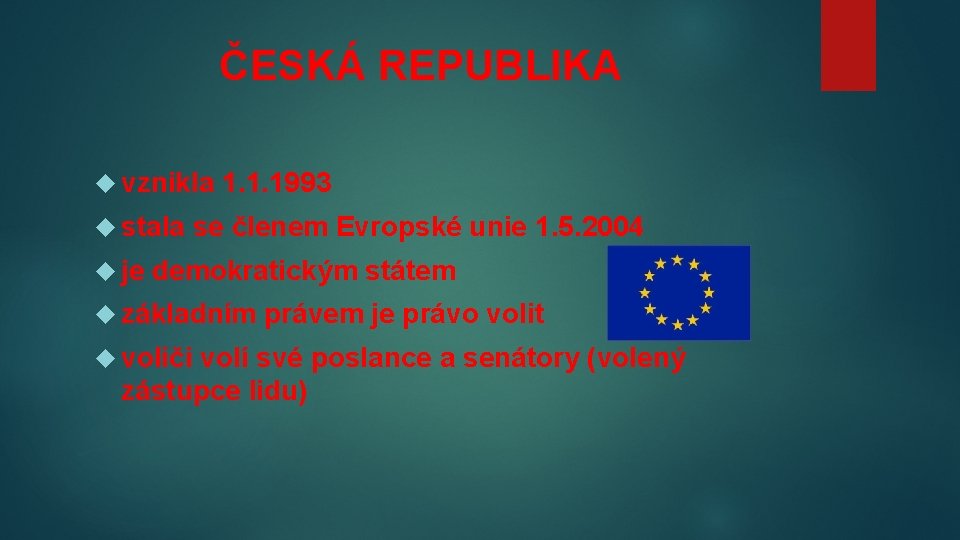 ČESKÁ REPUBLIKA vznikla 1. 1. 1993 stala se členem Evropské unie 1. 5. 2004