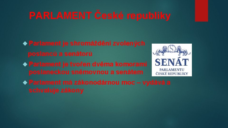 PARLAMENT České republiky Parlament je shromáždění zvolených poslanců a senátorů Parlament je tvořen dvěma