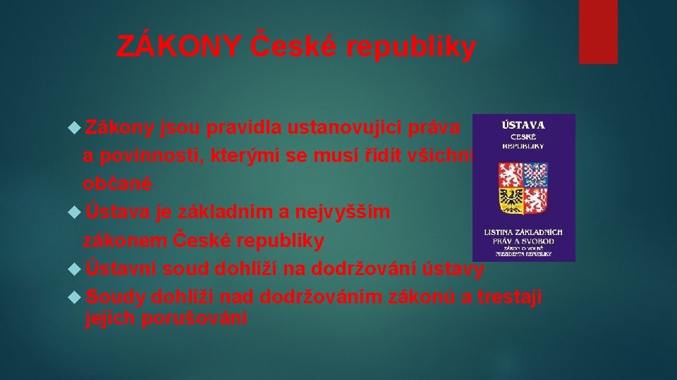 ZÁKONY České republiky Zákony jsou pravidla ustanovující práva a povinnosti, kterými se musí řídit