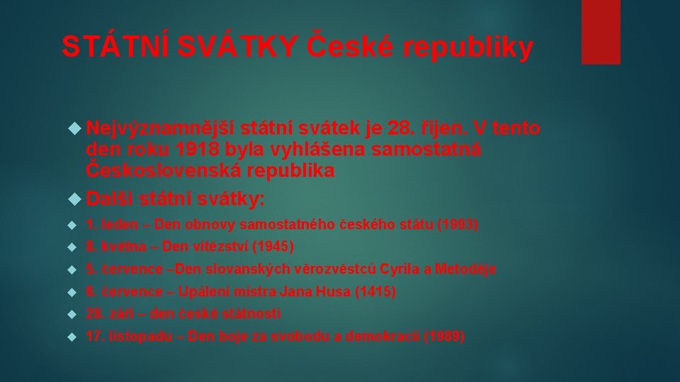 STÁTNÍ SVÁTKY České republiky Nejvýznamnější státní svátek je 28. říjen. V tento den roku