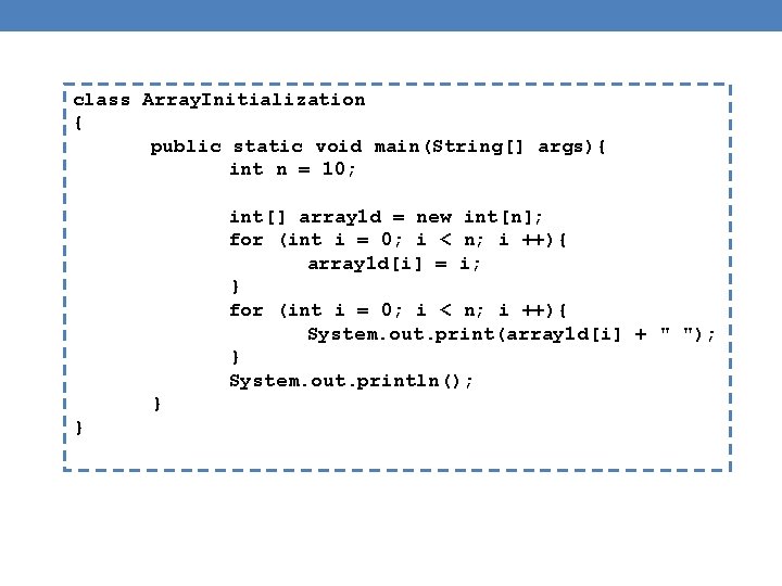 class Array. Initialization { public static void main(String[] args){ int n = 10; int[]