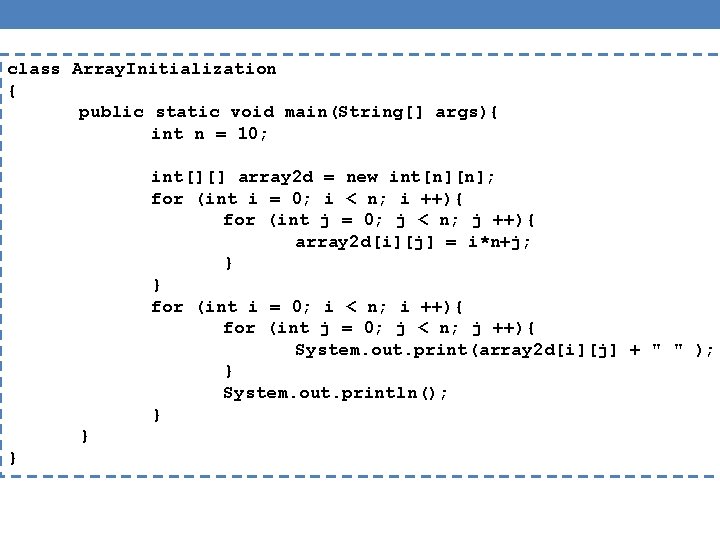 class Array. Initialization { public static void main(String[] args){ int n = 10; int[][]