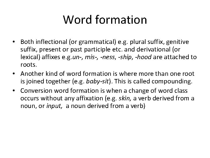 Word formation • Both inflectional (or grammatical) e. g. plural suffix, genitive suffix, present