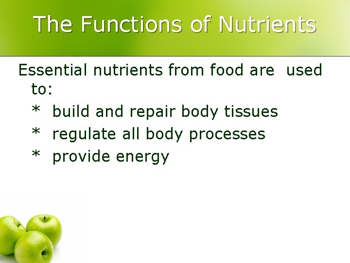 The Functions of Nutrients Essential nutrients from food are used to: * build and