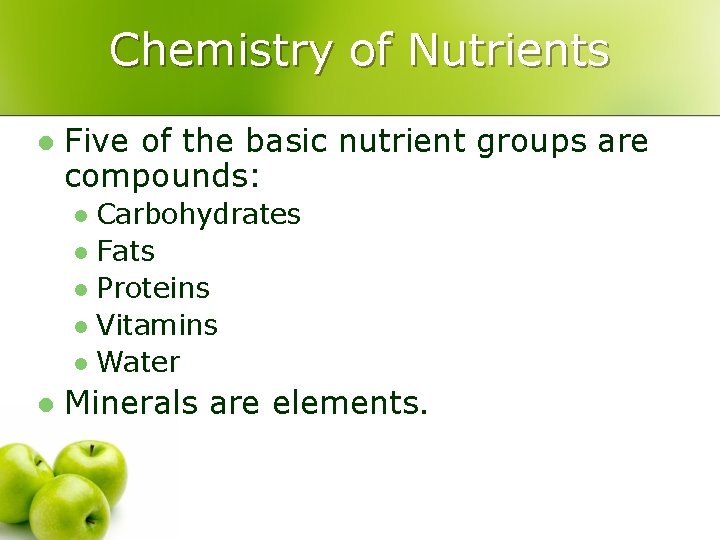 Chemistry of Nutrients l Five of the basic nutrient groups are compounds: Carbohydrates l