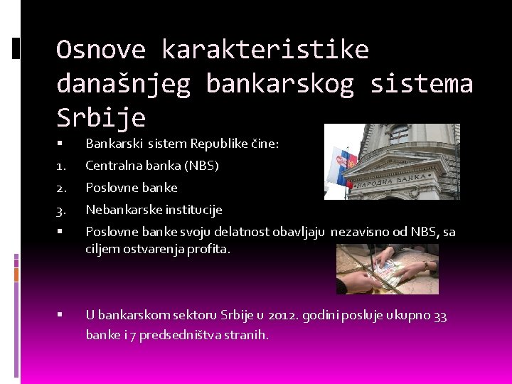 Osnove karakteristike današnjeg bankarskog sistema Srbije Bankarski sistem Republike čine: 1. Centralna banka (NBS)