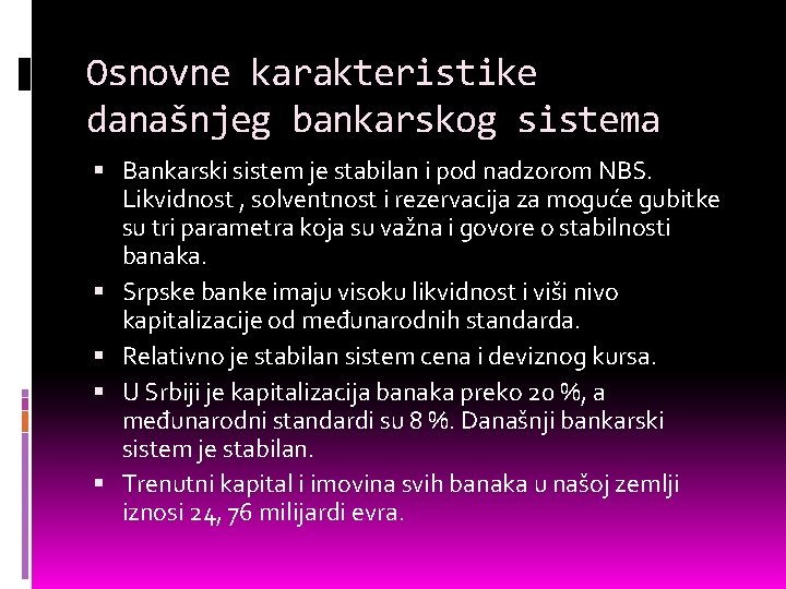 Osnovne karakteristike današnjeg bankarskog sistema Bankarski sistem je stabilan i pod nadzorom NBS. Likvidnost