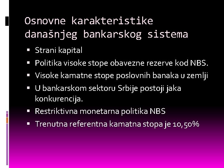Osnovne karakteristike današnjeg bankarskog sistema Strani kapital Politika visoke stope obavezne rezerve kod NBS.