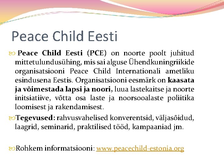 Peace Child Eesti (PCE) on noorte poolt juhitud mittetulundusühing, mis sai alguse Ühendkuningriikide organisatsiooni