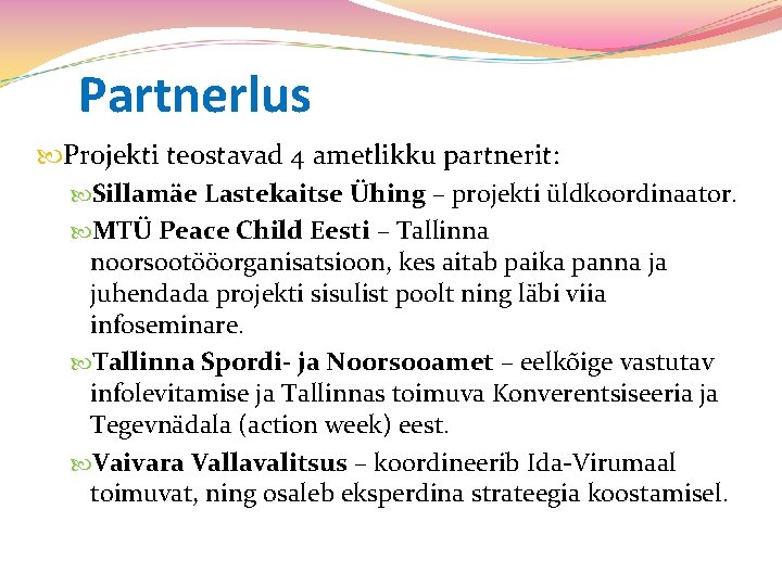 Partnerlus Projekti teostavad 4 ametlikku partnerit: Sillamäe Lastekaitse Ühing – projekti üldkoordinaator. MTÜ Peace