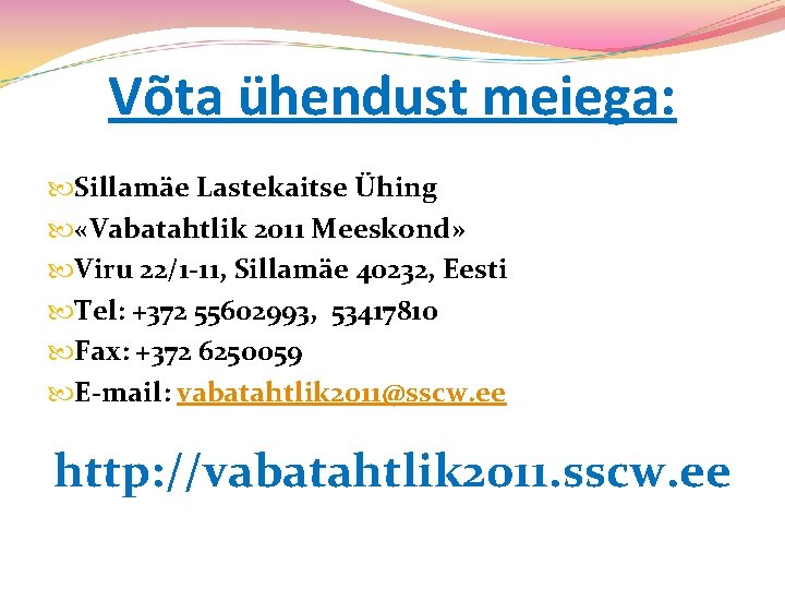 Võta ühendust meiega: Sillamäe Lastekaitse Ühing «Vabatahtlik 2011 Meeskond» Viru 22/1 -11, Sillamäe 40232,