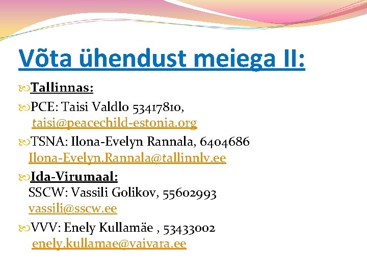 Võta ühendust meiega II: Tallinnas: PCE: Taisi Valdlo 53417810, taisi@peacechild-estonia. org TSNA: Ilona-Evelyn Rannala,