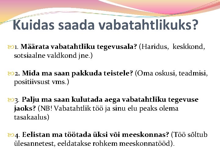 Kuidas saada vabatahtlikuks? 1. Määrata vabatahtliku tegevusala? (Haridus, keskkond, sotsiaalne valdkond jne. ) 2.