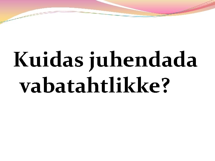 Kuidas juhendada vabatahtlikke? 