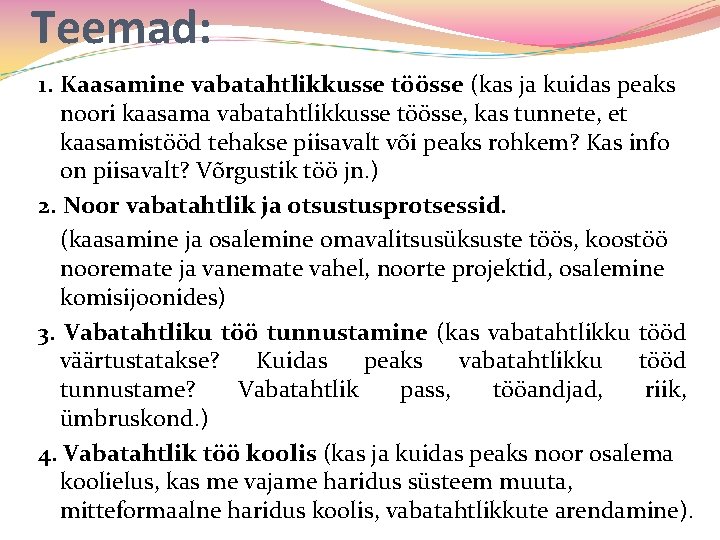 Teemad: 1. Kaasamine vabatahtlikkusse töösse (kas ja kuidas peaks noori kaasama vabatahtlikkusse töösse, kas