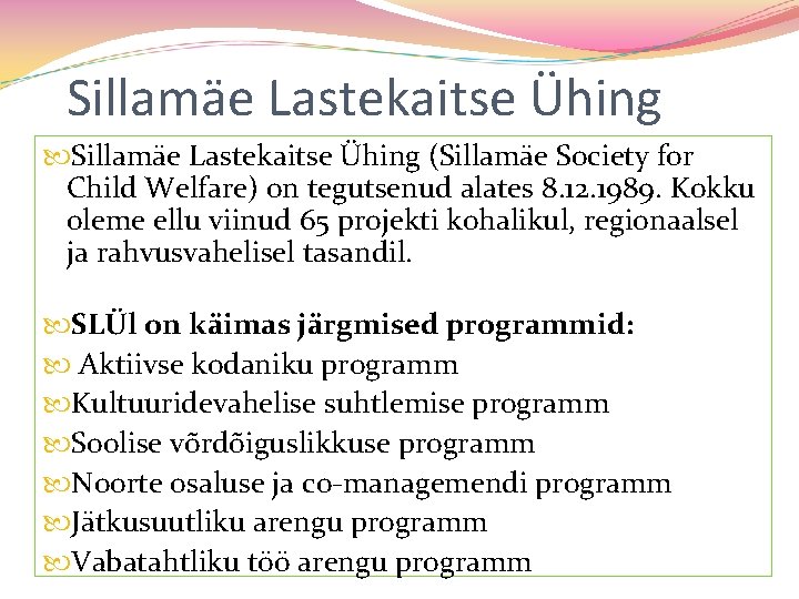 Sillamäe Lastekaitse Ühing (Sillamäe Society for Child Welfare) on tegutsenud alates 8. 12. 1989.