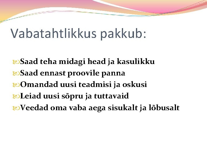 Vabatahtlikkus pakkub: Saad teha midagi head ja kasulikku Saad ennast proovile panna Omandad uusi