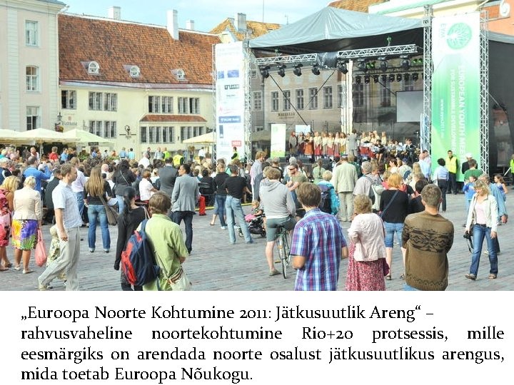 „Euroopa Noorte Kohtumine 2011: Jätkusuutlik Areng“ – rahvusvaheline noortekohtumine Rio+20 protsessis, mille eesmärgiks on