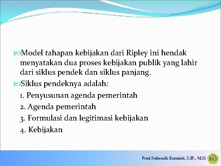  Model tahapan kebijakan dari Ripley ini hendak menyatakan dua proses kebijakan publik yang