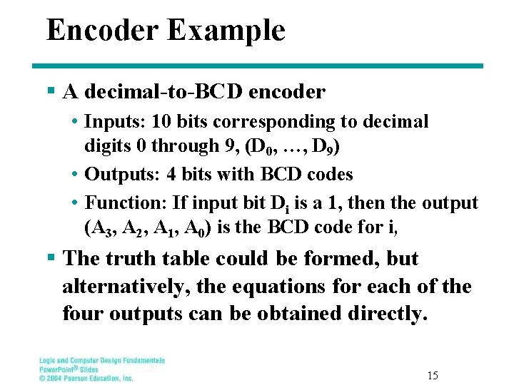 Encoder Example § A decimal-to-BCD encoder • Inputs: 10 bits corresponding to decimal digits