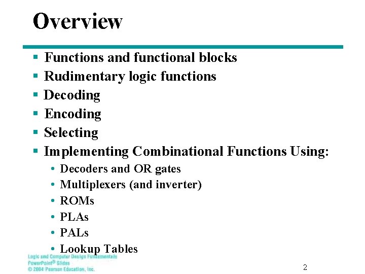 Overview § § § Functions and functional blocks Rudimentary logic functions Decoding Encoding Selecting Overview § § § Functions and functional blocks Rudimentary logic functions Decoding Encoding Selecting