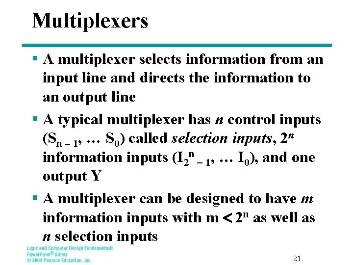 Multiplexers § A multiplexer selects information from an input line and directs the information Multiplexers § A multiplexer selects information from an input line and directs the information