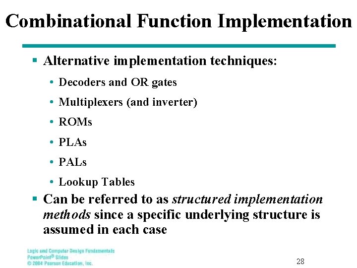 Combinational Function Implementation § Alternative implementation techniques: • Decoders and OR gates • Multiplexers Combinational Function Implementation § Alternative implementation techniques: • Decoders and OR gates • Multiplexers