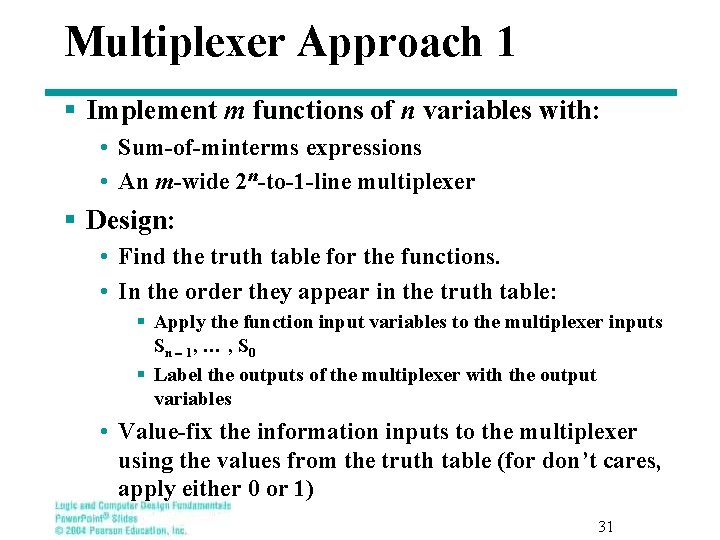 Multiplexer Approach 1 § Implement m functions of n variables with: • Sum-of-minterms expressions Multiplexer Approach 1 § Implement m functions of n variables with: • Sum-of-minterms expressions