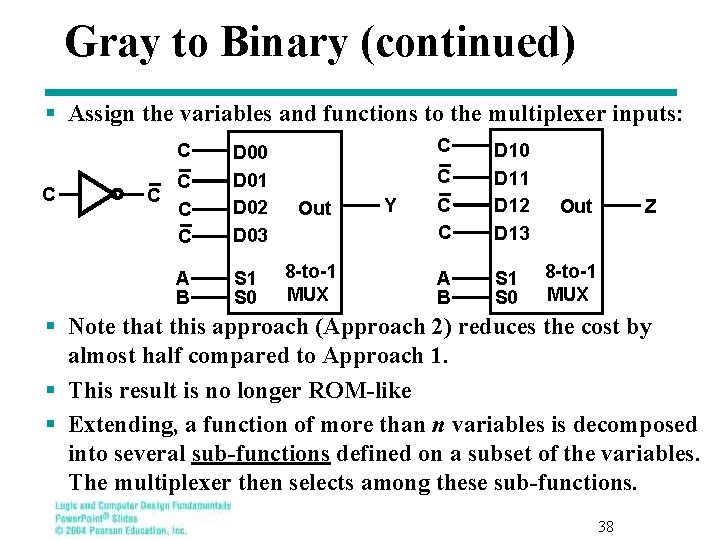 Gray to Binary (continued) § Assign the variables and functions to the multiplexer inputs: