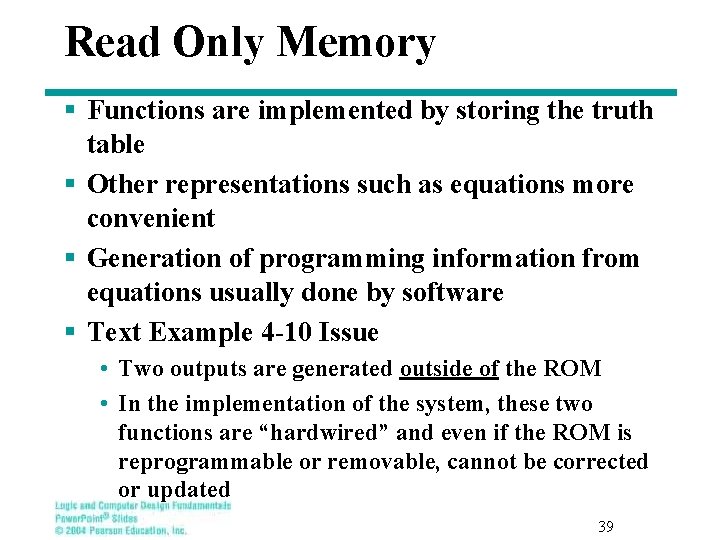 Read Only Memory § Functions are implemented by storing the truth table § Other Read Only Memory § Functions are implemented by storing the truth table § Other