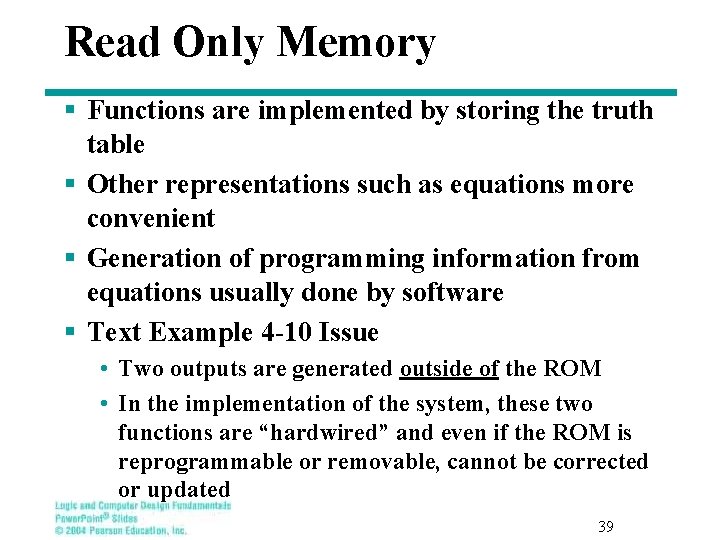 Read Only Memory § Functions are implemented by storing the truth table § Other